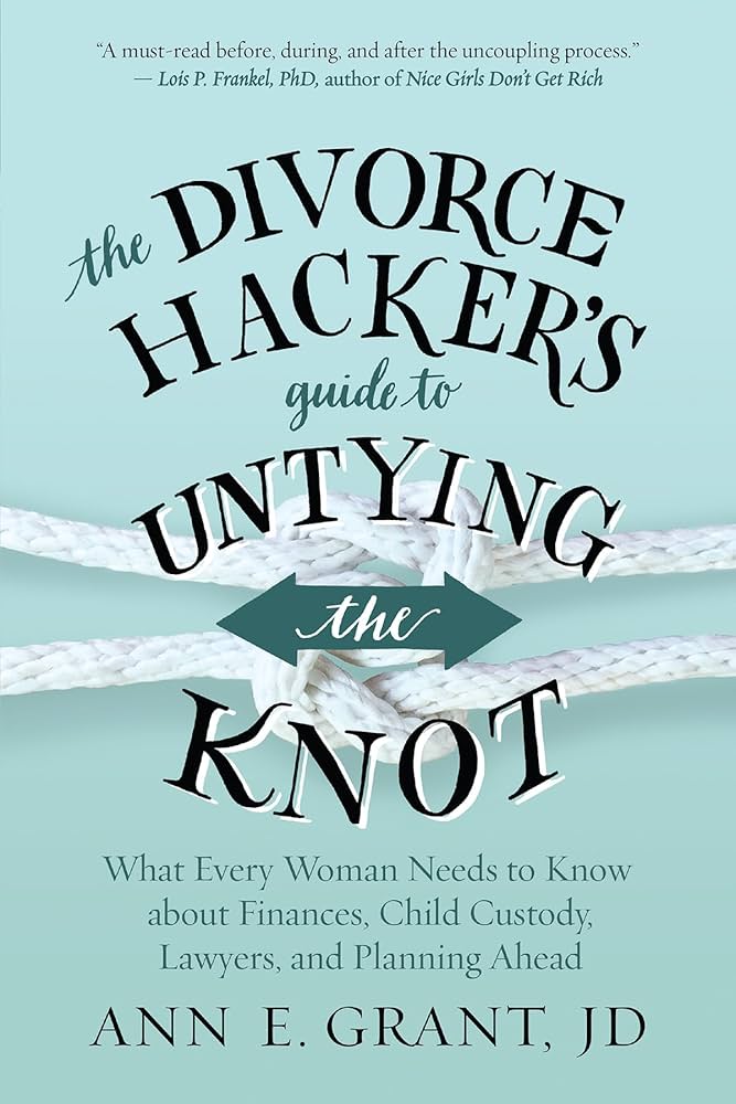 書評: 『The Divorce Hacker’s Guide to Untying the Knot』 by Ann E. Grant, JD